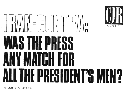 Iran-Contra: Was the Press Any Match For All the President's Men?  By Scott Armstrong